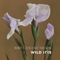 Rebecca Scout Nelson: WILD IRIS- VINYL